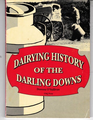 Item #19775 DAIRYING HISTORY OF THE DARLING DOWNS. Doreen O'SULLIVAN