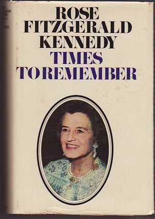 Item #20254 TIMES TO REMEMBER. An Autobiography. Rose Fitzgerald KENNEDY
