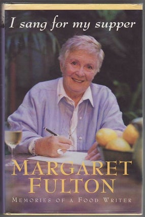 Item #20447 MARGARET FULTON. I SANG FOR MY SUPPER. Memories of A Food Writer. Margaret FULTON