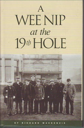 Item #20590 A WEE NIP AT THE 19th HOLE; A History of the St. Andrews Caddy. Richard MACKENZIE