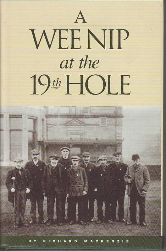 Item #20590 A WEE NIP AT THE 19th HOLE; A History of the St. Andrews Caddy. Richard MACKENZIE.