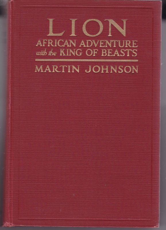 Item #20710 LION. African Adventures with the King of Beasts. Martin JOHNSON.