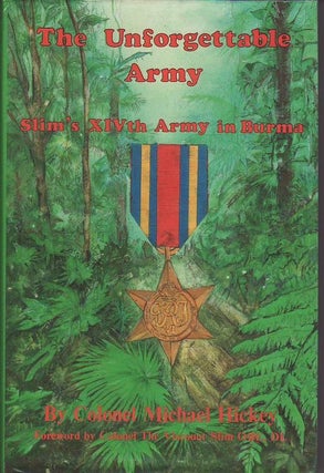 Item #20733 THE UNFORGETTABLE ARMY. Slim's XIVth Army in Burma.; Foreword by Colonel The...