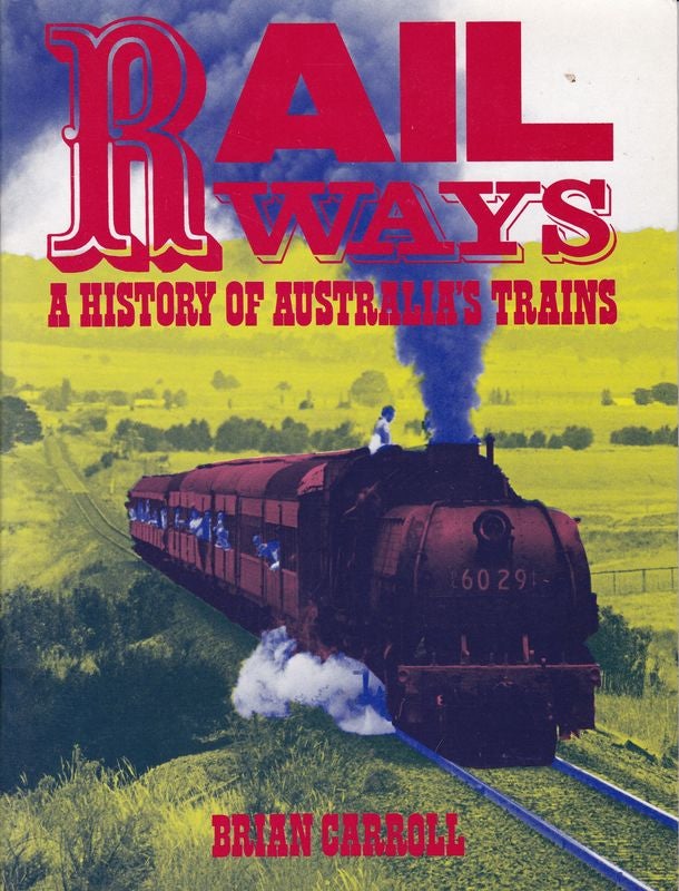 Item #21081 RAILWAYS, A HISTORY OF AUSTRALIA'S TRAINS. Brian CARROLL.
