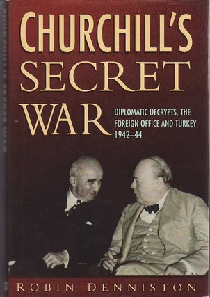 Item #21207 CHURCHILL'S SECRET WAR . Diplomatic Decrypts,The Foreign office and Turkey 1942-44....