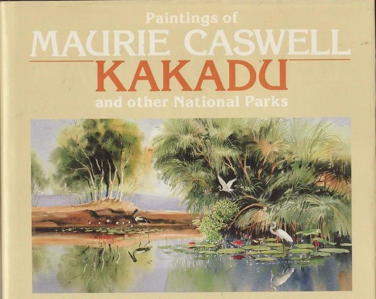 Item #21221 PAINTINGS OF MAURIE CASWELL KAKADU AND OTHER NATIONAL PARKS. Maurie CASWELL.