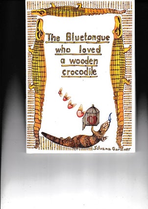 Item #21234 THE BLUETONGUE WHO LOVED A WOODEN CROCODILE. Silvana GARDNER