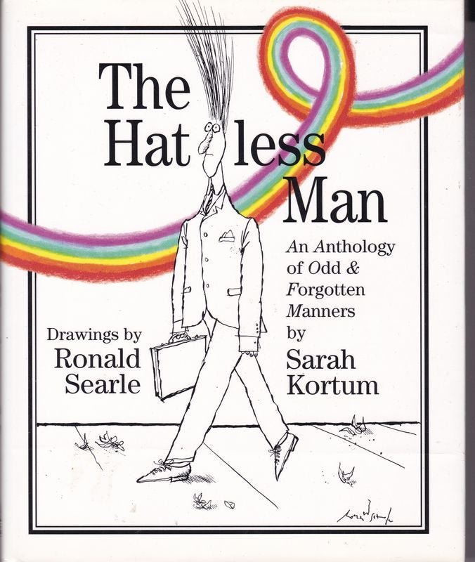 Item #21247 THE HATLESS MAN. An Anthology of Odd and Forgotten Manners; Drawings by Ronald Searle. Sarah KORTUM.