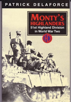 Item #21262 MONTY'S HIGHLANDERS 51ST Highland Division At War 1939-1945. Patrick DELAFORCE