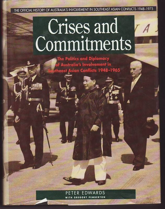 Item #21281 CRISES AND COMMITMENTS.The Politics and Diplomacy of Australia's Involvement in South East Asian Conflicts 1948- 1965.; The Official History of Australia's Involvement in South East Asian Conflicts 1948-1965. Peter EDWARDS, Gregory PEMBERTON.