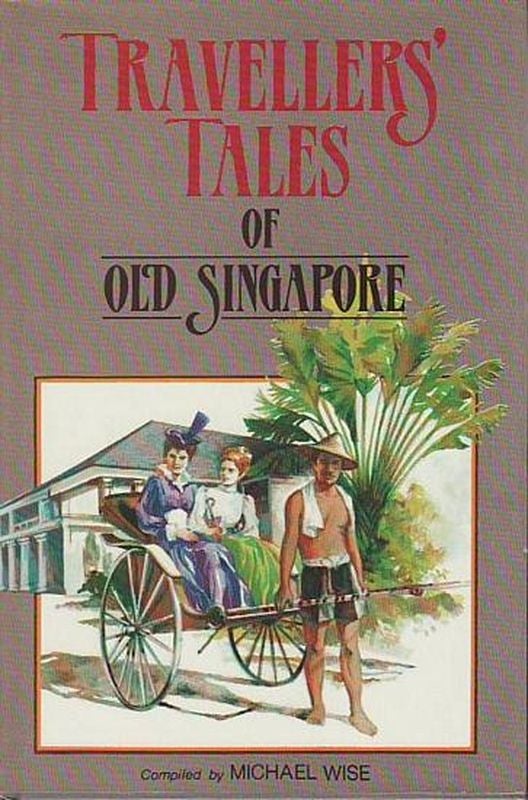 Item #21343 TRAVELLERS TALES OF OLD SINGAPORE. Michael WISE, Compiler.