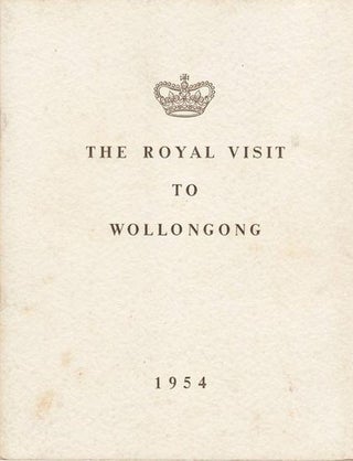 Item #21508 THE ROYAL VISIT TO WOLLONGONG .Souvenir of the Royal Visit 11th February 1954. Royal...