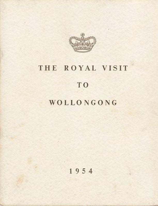 Item #21508 THE ROYAL VISIT TO WOLLONGONG .Souvenir of the Royal Visit 11th February 1954. Royal Visit.