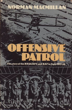 Item #21734 OFFENSIVE PATROL. The Story of the RNAS ,RFC and RAF in Italy 1917-18. Norman MACMILLAN