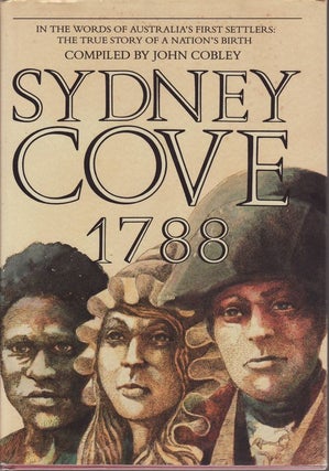 Item #21746 SYDNEY COVE 1788 .; In the words of Australia's First Settlers The True Story of a...