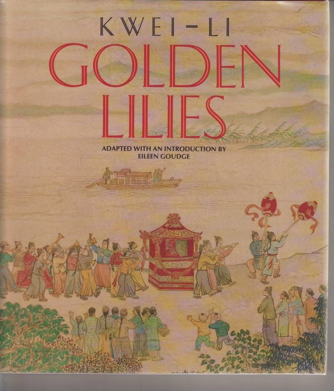Item #21754 GOLDEN LILIES.; Adapted with an Introduction by Eileen Goudge ,Illustrated by Zhang Qing. KWEI-LI.