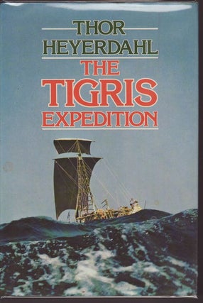 Item #21833 THE TIGRIS EXPEDITION. In Search of Our Beginnings. Thor HEYERDAHL