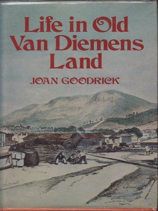 Item #21836 LIFE IN OLD VAN DIEMENS LAND. Joan GOODRICK