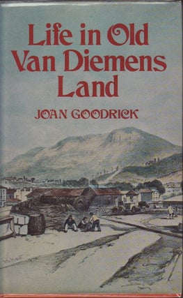 Item #21836 LIFE IN OLD VAN DIEMENS LAND. Joan GOODRICK