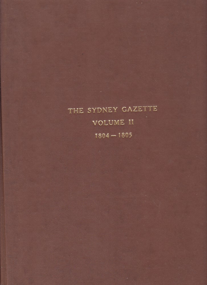 Item #21856 THE SYDNEY GAZETTE AND NEW SOUTH WALES ADVERTISER VOLUME II March 4,1804 to February 24,1805. Anon.