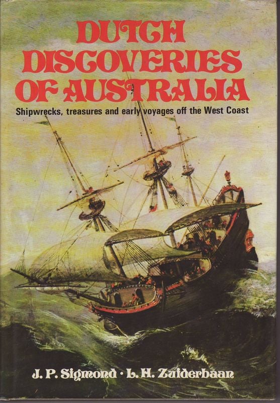 Item #21912 DUTCH DISCOVERIES OF AUSTRALIA Shipwrecks,Treasures & Early Voyages Off The West Coast. J P. SIGMOND, L H. ZUIDERBAAN.