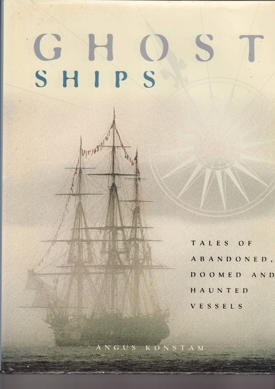 Item #21931 GHOST SHIPS Tales of Abandoned,Doomed and Haunted Vessels. Angus KONSTAM.