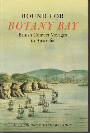 Item #21934 BOUND FOR BOTANY BAY .British Convict Voyages to Australia. Alan BROOKE, David BRANDON