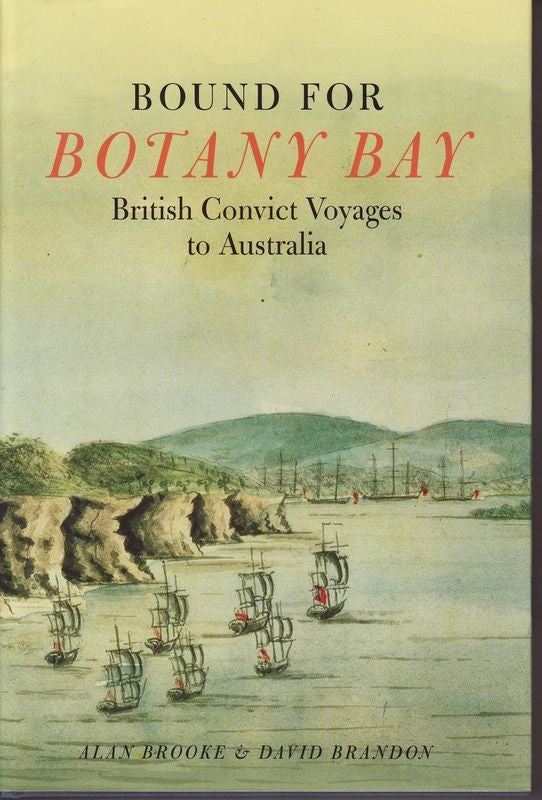 Item #21934 BOUND FOR BOTANY BAY .British Convict Voyages to Australia. Alan BROOKE, David BRANDON.