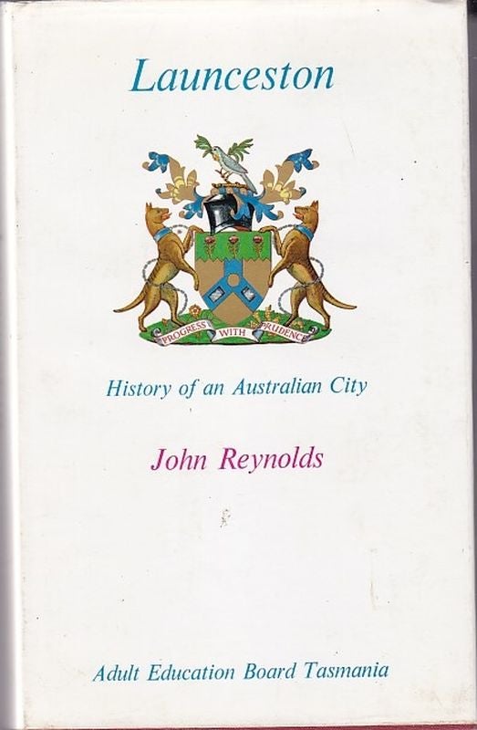Item #21969 LAUNCESTON.History of an Australian City. John REYNOLDS.