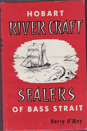 Item #22033 HOBART RIVER CRAFT AND .SEALERS OF BASS STRAIT. Harry O'MAY