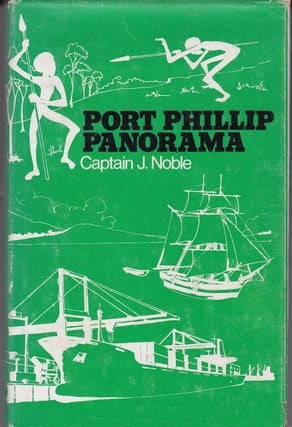 Item #22149 PORT PHILLIP PANORAMA . A Maritime History. Captain J. NOBLE