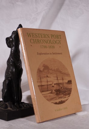 Item #22153 WESTERN PORT CHRONOLOGY 1798 - 1839. Exploration to Settlement. Valda COLE