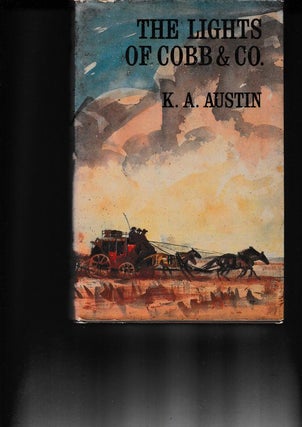 Item #22171 THE LIGHTS OF COBB & CO.The Story of the Frontier Coaches , 1854-1924. K A. AUSTIN