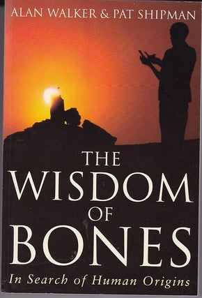 Item #22304 THE WISDOM OF BONES. In Search of Human Origins. Alan WALKER, Pat SHIPMAN