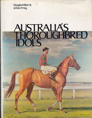 Item #22320 AUSTRALIA'S THOROUGHBRED IDOLS. Douglas BARRIE, Peter PRING