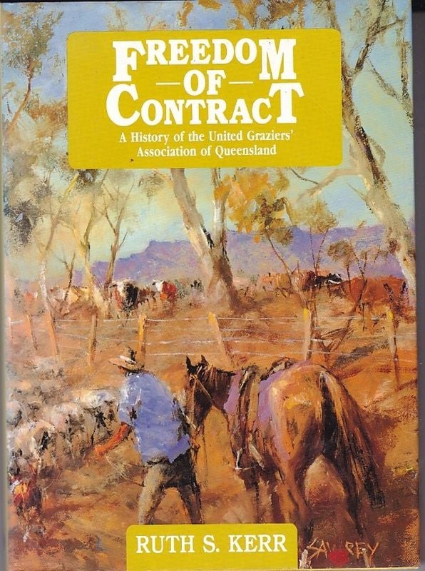 Item #22382 FREEDOM OF CONTRACT. A History of the United Graziers' Association of Queensland. Ruth S. KERR.