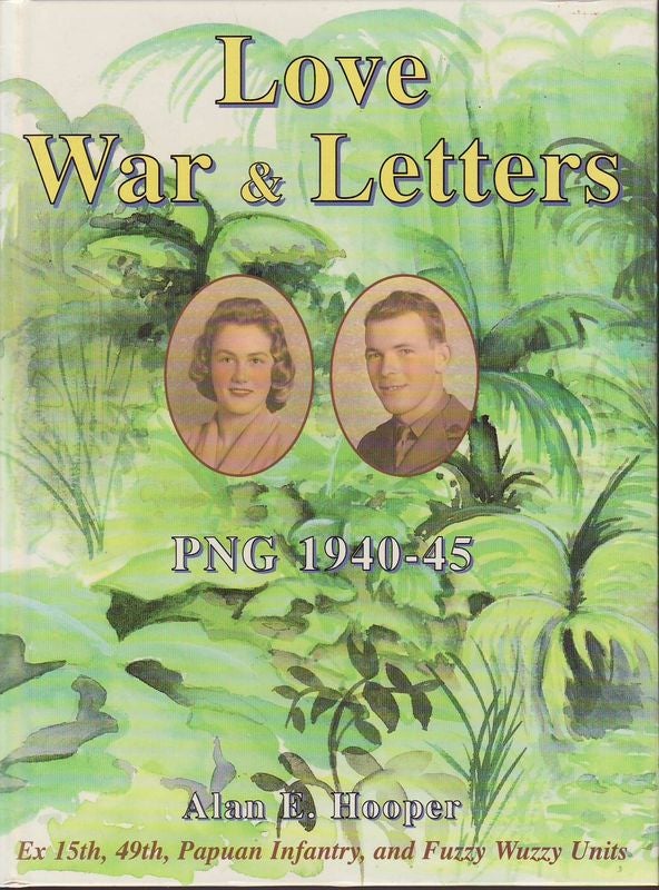 Item #22425 LOVE WAR & LETTERS .PNG 1940 ;45 An Autobiography 1940-1945.; Foreword by Professor H Nelson. Alan E. HOOPER.