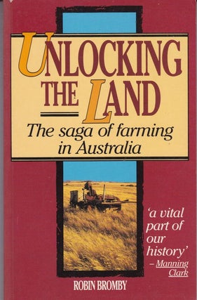Item #22516 UNLOCKING THE LAND. The Saga of Farming in Australia. Robin BROMBY