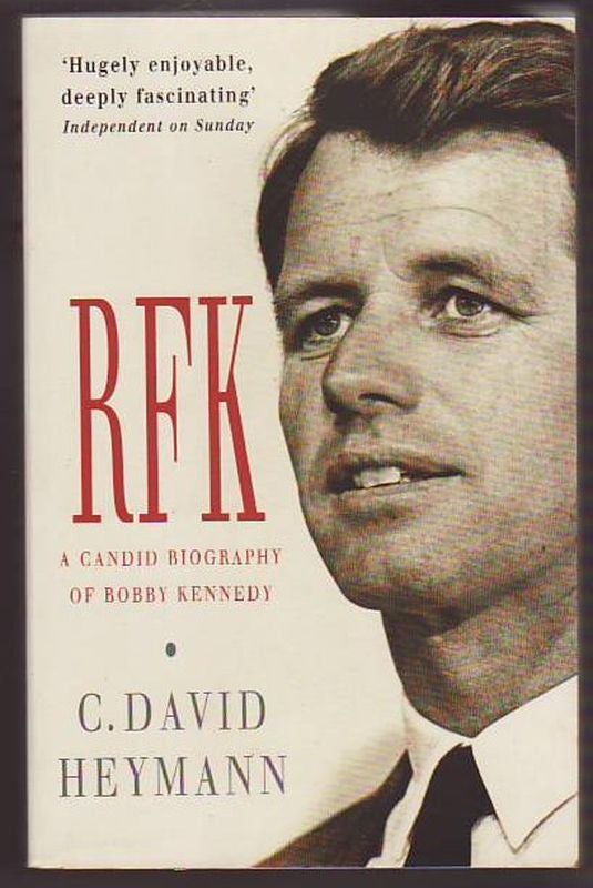 Item #22585 RFK A CANDID BIOGRAPHY OF ROBERT F. KENNEDY. C. David HEYMANN.