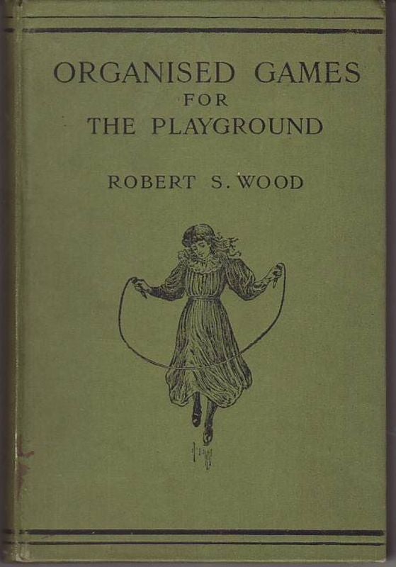 Item #22849 ORGANISED GAMES FOR THE PLAYGROUND. Robert S. WOOD.
