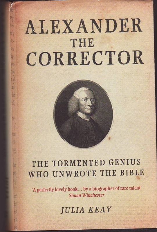 Item #23018 ALEXANDER THE CORRECTOR .The Tormented Genius Who Unwrote The Bible. Julia KEAY.