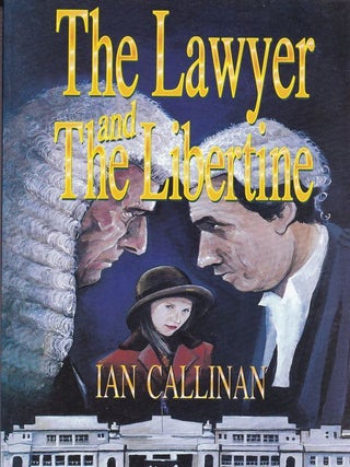 Item #23170 THE LAWYER AND THE LIBERTINE .A Novel of Passion and Revenge. Ian CALLINAN