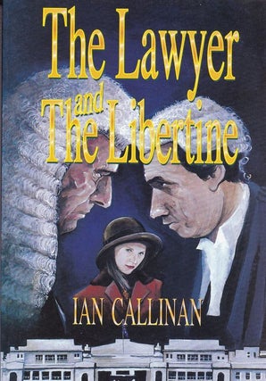 Item #23170 THE LAWYER AND THE LIBERTINE .A Novel of Passion and Revenge. Ian CALLINAN