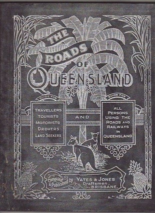 Item #23179 THE ROADS OF QUEENSLAND A Compendium of Valuable Information Concerning the...