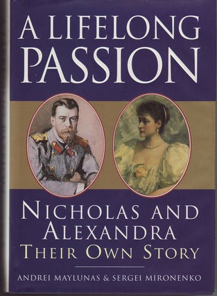 Item #23220 A LIFELONG PASSION Nicholas And Alexandra Their Own Story.; Translations from the...