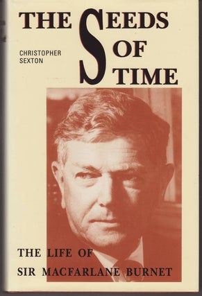 Item #23262 THE SEEDS OF TIME . The Life of Sir Macfarlane Burnet. Christopher SEXTON
