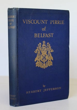 Item #23295 VISCOUNT PIRRIE OF BELFAST .; Introduction by Sir Archibald Hurd. Herbert JEFFERSON