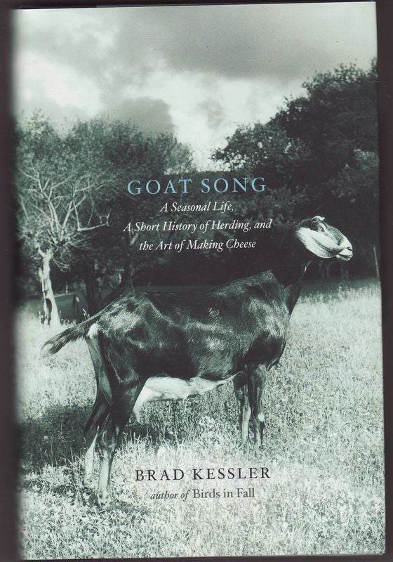 Item #23302 GOAT SONG .A Seasonal Life . A Short History of Herding and the Art of Making Cheeses. Brad KESSLER.