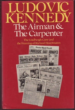 Item #23381 THE AIRMAN AND THE CARPENTER. The Lindbergh Case and the Framing of Richard...