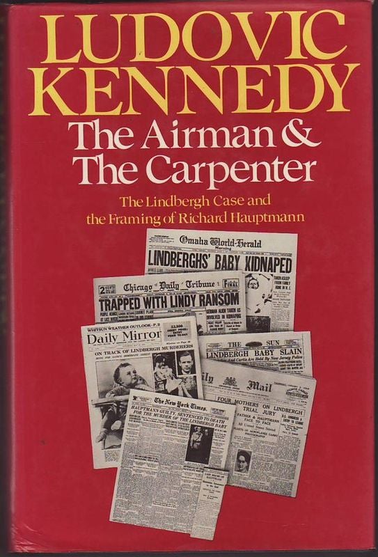Item #23381 THE AIRMAN AND THE CARPENTER. The Lindbergh Case and the Framing of Richard Hauptmann. Ludovic KENNEDY.